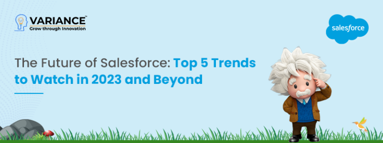 The Future Of Salesforce: Top 5 Trends To Watch In 2023 And Beyond